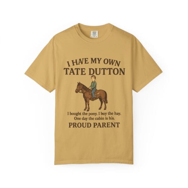 I Have My Own Tate Dutton – Proud Parent Tee - Image 9