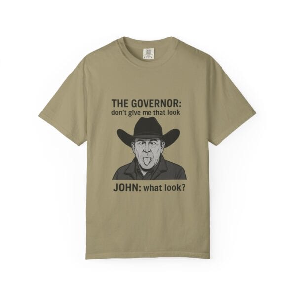 T-Shirt The Governor tells John, don't give me that look - Image 9