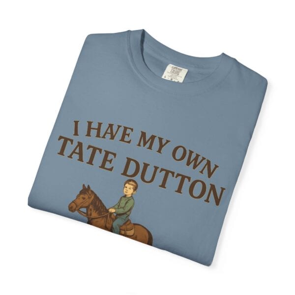 I Have My Own Tate Dutton – Proud Parent Tee - Image 43