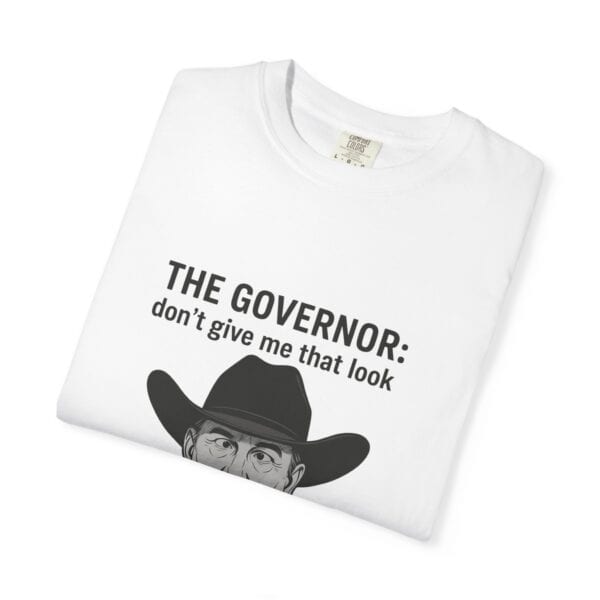 T-Shirt The Governor tells John, don't give me that look - Image 3
