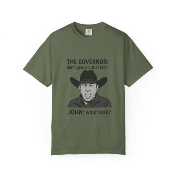 T-Shirt The Governor tells John, don't give me that look - Image 17