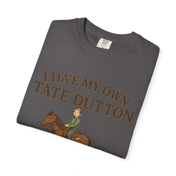 I Have My Own Tate Dutton – Proud Parent Tee - Image 51