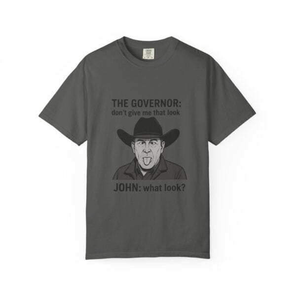 T-Shirt The Governor tells John, don't give me that look - Image 13