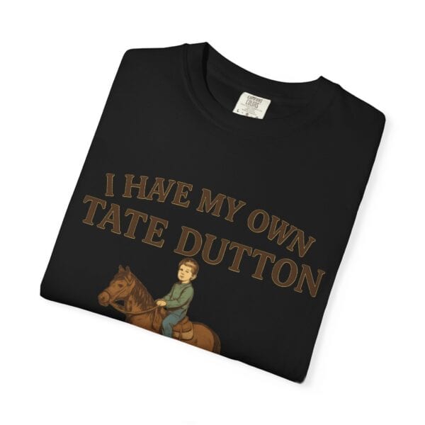 I Have My Own Tate Dutton – Proud Parent Tee - Image 55