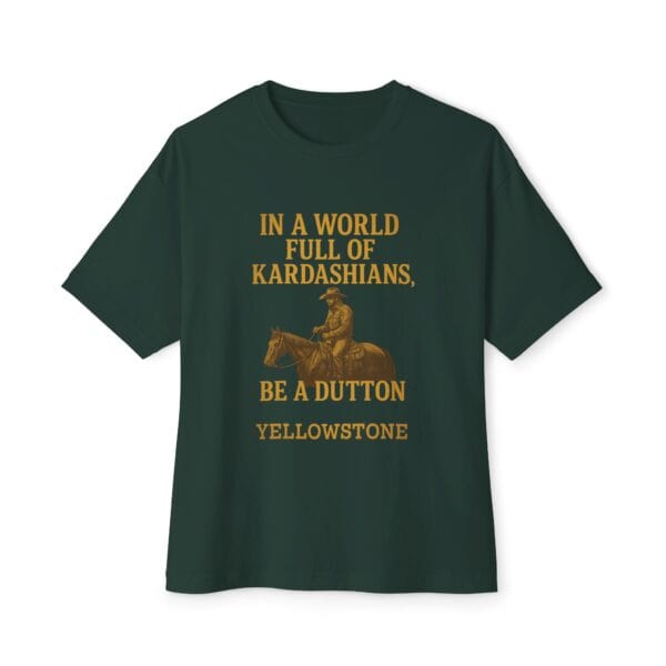 Oversized Tee - In a world full of Kardashians, Be a Dutton Unisex Box Tee - Image 13