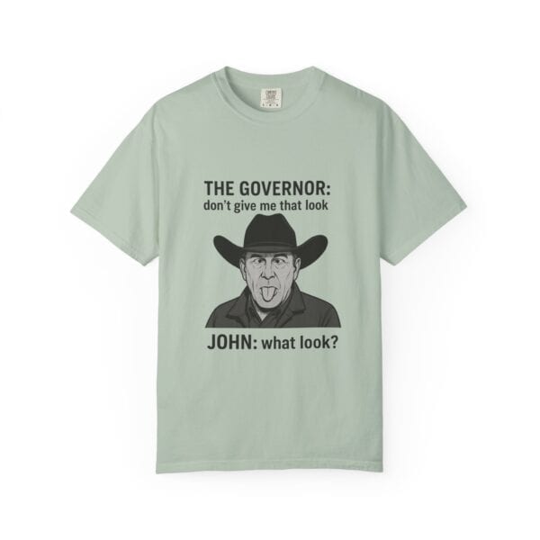 T-Shirt The Governor tells John, don't give me that look - Image 21