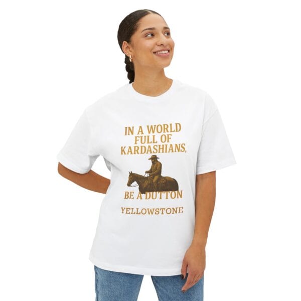 Oversized Tee - In a world full of Kardashians, Be a Dutton Unisex Box Tee - Image 3