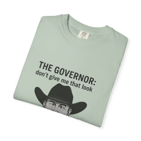 T-Shirt The Governor tells John, don't give me that look - Image 23