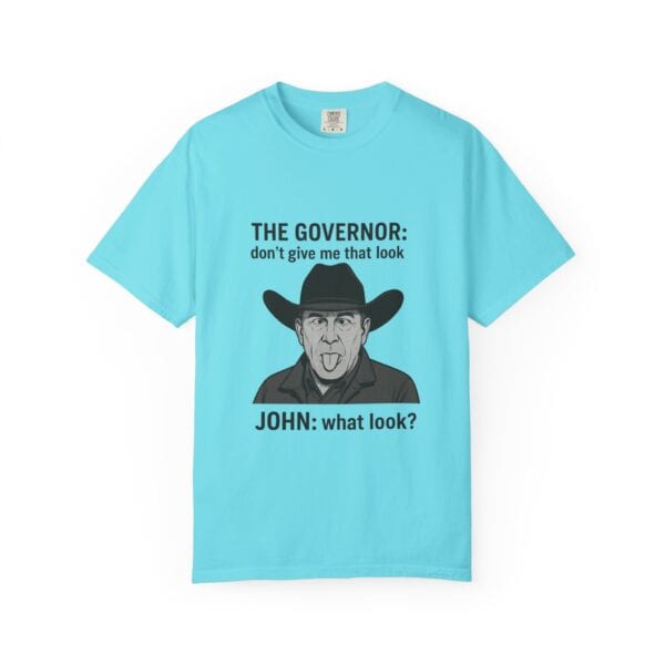 T-Shirt The Governor tells John, don't give me that look - Image 33