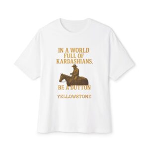 Oversized Tee - In a world full of Kardashians, Be a Dutton Unisex Box Tee