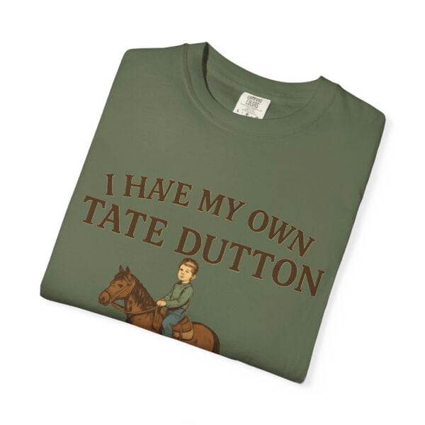 I Have My Own Tate Dutton – Proud Parent Tee - Image 23