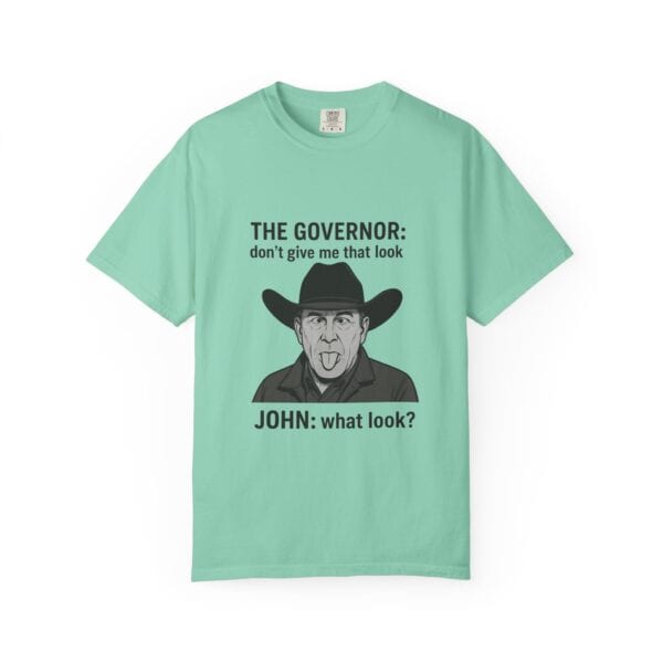 T-Shirt The Governor tells John, don't give me that look - Image 29