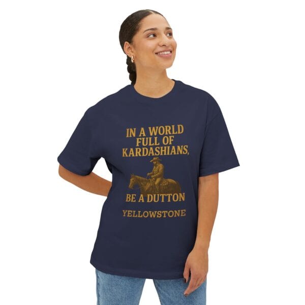 Oversized Tee - In a world full of Kardashians, Be a Dutton Unisex Box Tee - Image 19