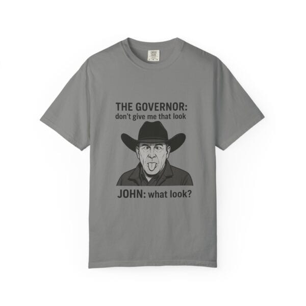 T-Shirt The Governor tells John, don't give me that look - Image 41
