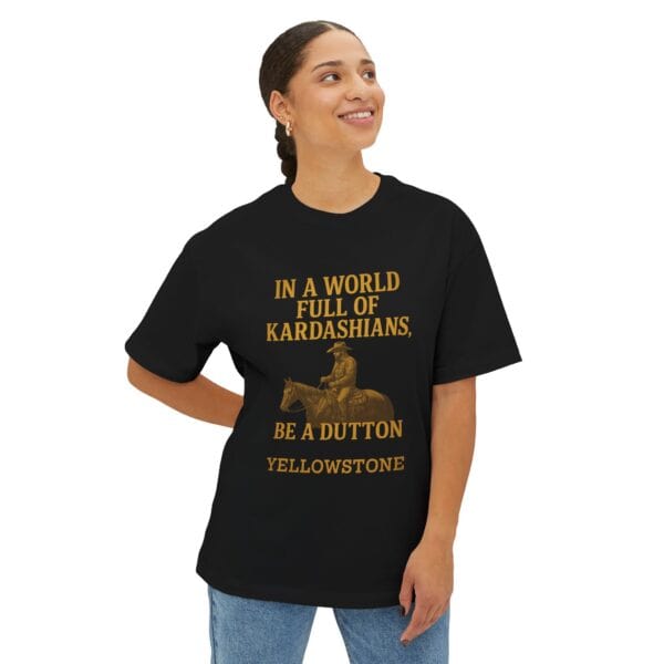 Oversized Tee - In a world full of Kardashians, Be a Dutton Unisex Box Tee - Image 7