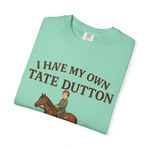 I Have My Own Tate Dutton – Proud Parent Tee - Image 31