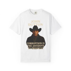 John Dutton Quote T-Shirt, Unisex Graphic Tee, Cowboy Style Shirt, Gift for Fans, Casual Wear, Western Apparel