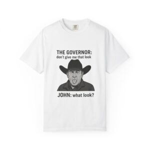 T-Shirt The Governor tells John, don't give me that look