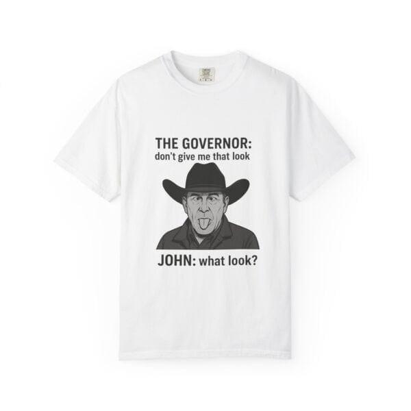 T-Shirt The Governor tells John, don't give me that look