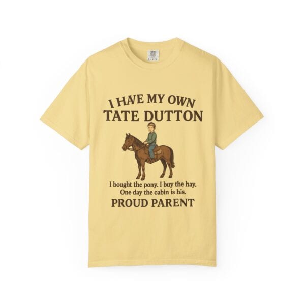 I Have My Own Tate Dutton – Proud Parent Tee - Image 17