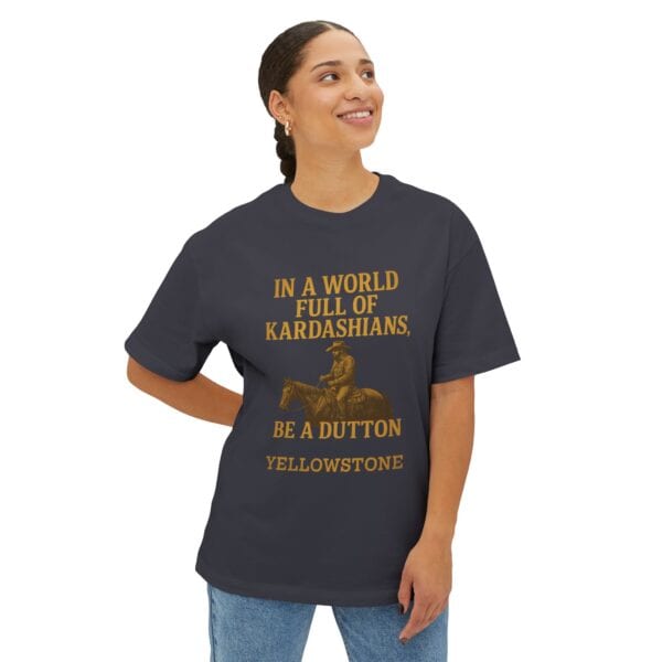 Oversized Tee - In a world full of Kardashians, Be a Dutton Unisex Box Tee - Image 11