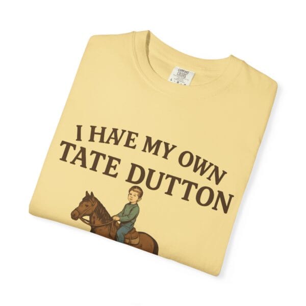 I Have My Own Tate Dutton – Proud Parent Tee - Image 19