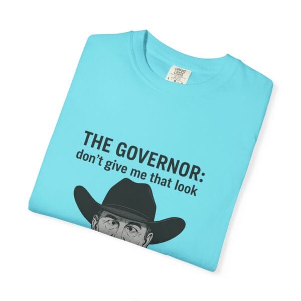 T-Shirt The Governor tells John, don't give me that look - Image 35