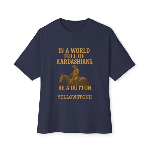 Oversized Tee - In a world full of Kardashians, Be a Dutton Unisex Box Tee - Image 17