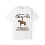 I Have My Own Tate Dutton – Proud Parent Tee