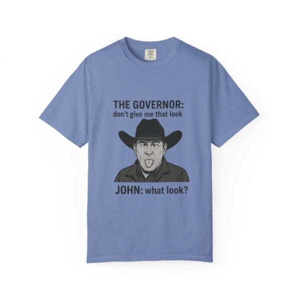 T-Shirt The Governor tells John, don't give me that look - Image 37