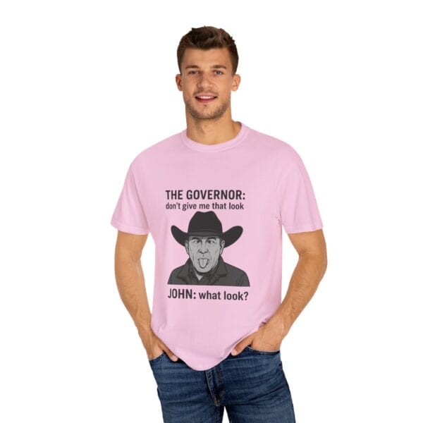 T-Shirt The Governor tells John, don't give me that look - Image 56