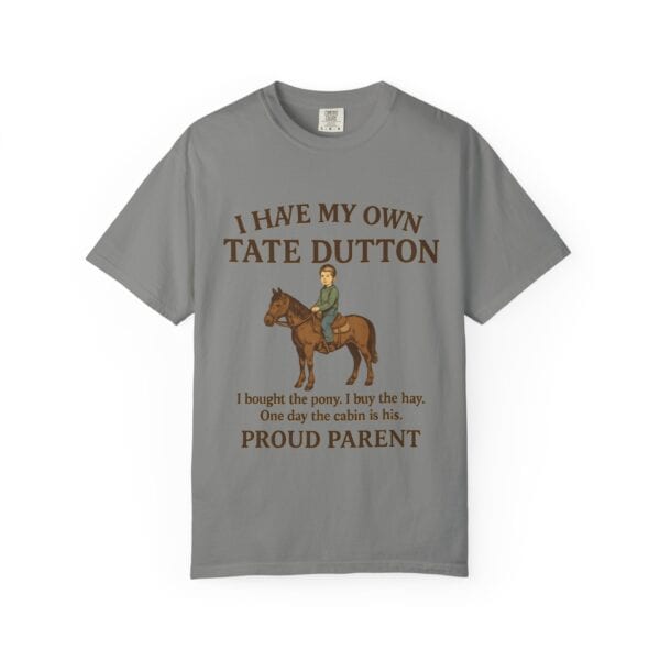 I Have My Own Tate Dutton – Proud Parent Tee - Image 37