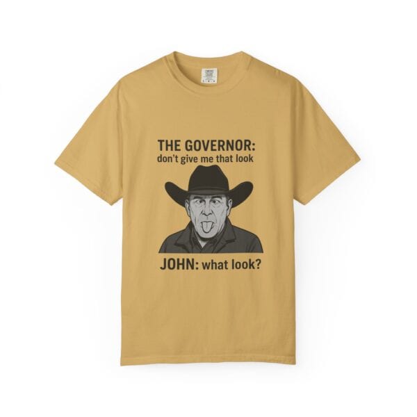 T-Shirt The Governor tells John, don't give me that look - Image 5