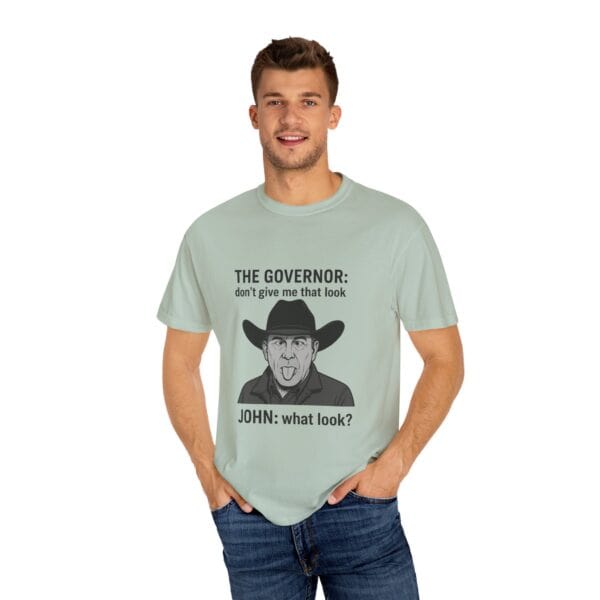 T-Shirt The Governor tells John, don't give me that look - Image 24