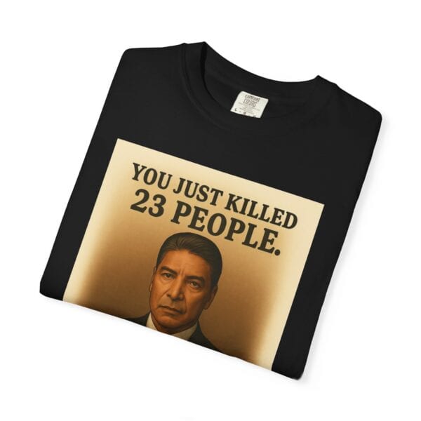 “You Just Killed 23 People” Tee – Gallows-Humor Yellowstone Edition - Image 51