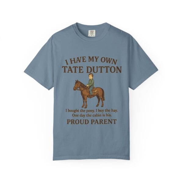 I Have My Own Tate Dutton – Proud Parent Tee - Image 41
