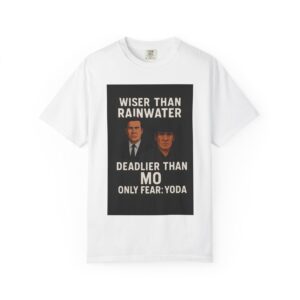 Unisex T-Shirt Wiser Than Rainwater Deadlier Than Mo Only Fear: Yoda