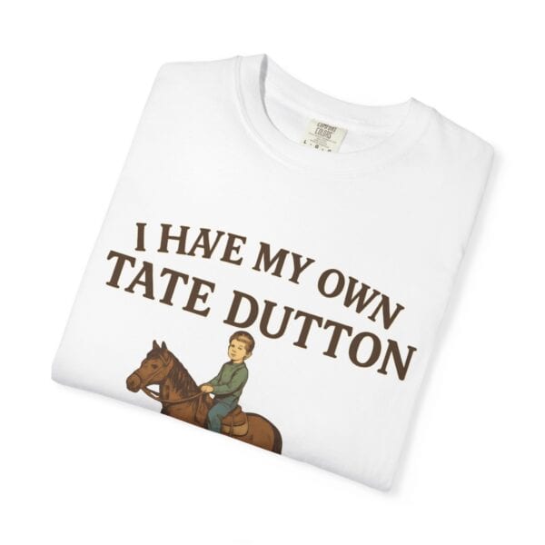 I Have My Own Tate Dutton – Proud Parent Tee - Image 3