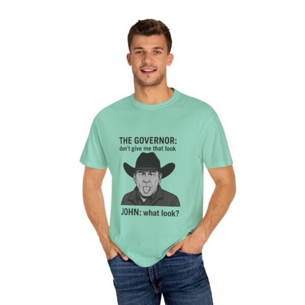 T-Shirt The Governor tells John, don't give me that look - Image 32
