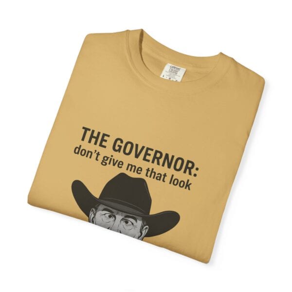 T-Shirt The Governor tells John, don't give me that look - Image 7