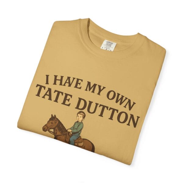 I Have My Own Tate Dutton – Proud Parent Tee - Image 11
