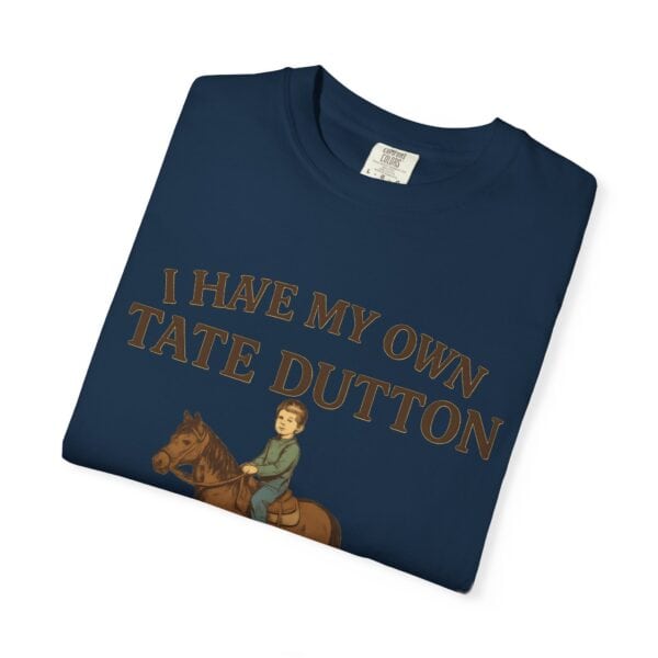 I Have My Own Tate Dutton – Proud Parent Tee - Image 47